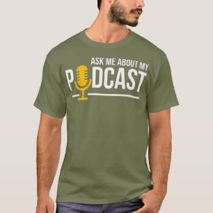 Ask Me About My Podcast for Podcasters T-Shirt