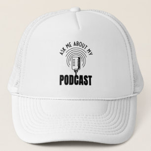 Ask Me About My Podcast Podcaster Podcasting Trucker Hat