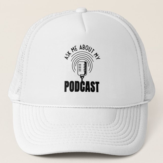 Ask Me About My Podcast Podcaster Podcasting Trucker Hat (Front)