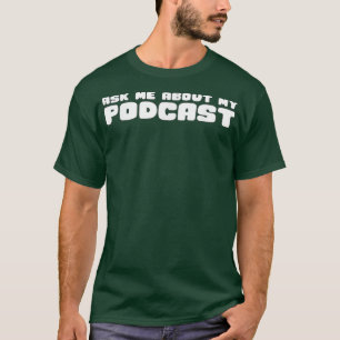Ask Me About My Podcast T  Funny Podcaster Tee