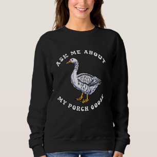 Ask Me About My Porch Goose Lover Funny Geese Meme Sweatshirt