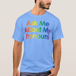 Ask Me About My Pronouns - Trans LGBTQ Gay Pride M T-Shirt