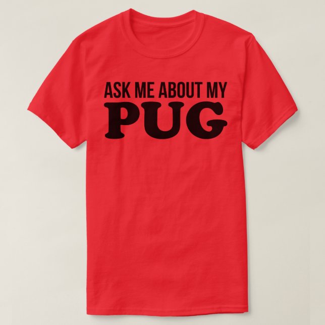 Ask Me About My Pug T-Shirt (Design Front)