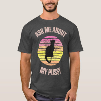 Ask Me About My Pussy V3 retro T-Shirt