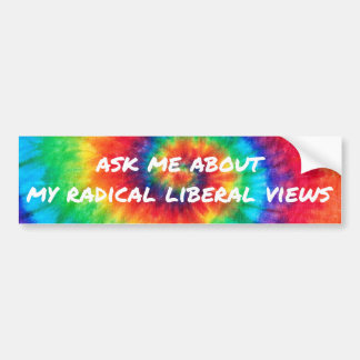 Ask Me About My Radical Liberal Views Bumper Sticker