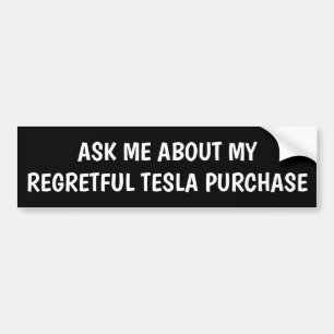 ASK ME ABOUT MY REGRETFUL TESLA PURCHASE BUMPER STICKER