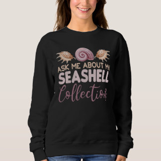 Ask Me About My Seashell Collection Sweatshirt