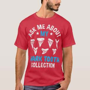 Ask Me About My Shark Teeth Collection Fossils Col T-Shirt