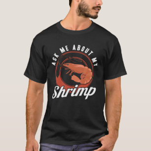 Ask Me About My Shrimp Seafood Sea Shrimp T-Shirt