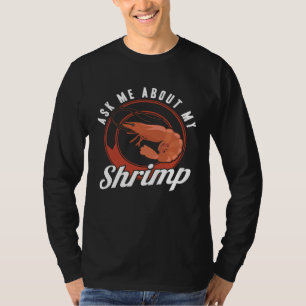 Ask Me About My Shrimp Seafood Sea Shrimp T-Shirt