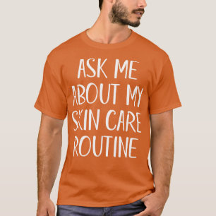 Ask Me About My Skin e Routine White Text T-Shirt