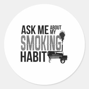 Ask Me About My Smoking Habit Bbq Smoker Grilling Classic Round Sticker