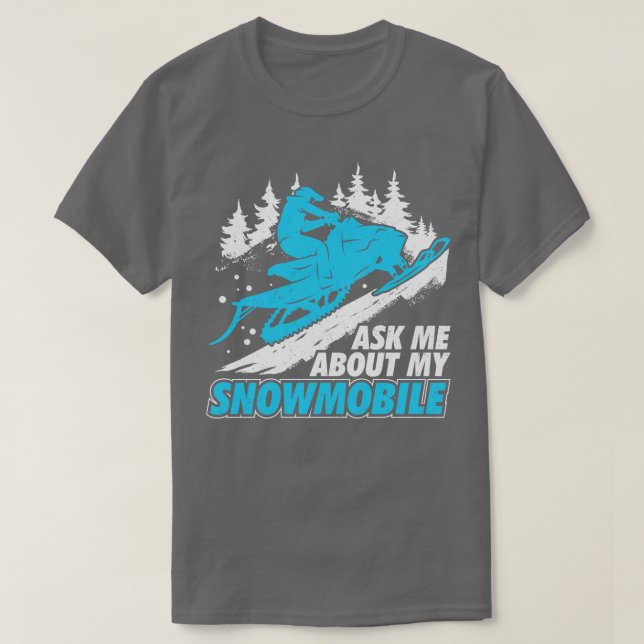 Ask Me About My Snowmobile T-Shirt (Design Front)