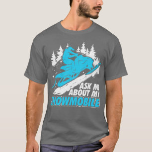 Ask Me About My Snowmobile T-Shirt