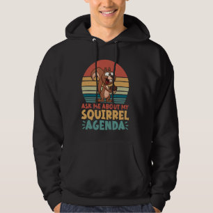 Ask Me About My Squirrel Agenda Squirrel Hoodie