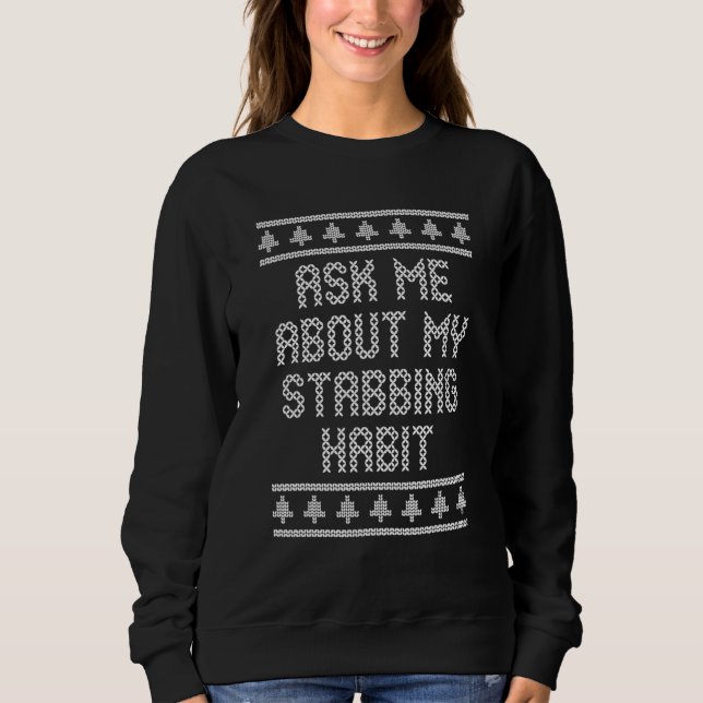 Ask Me About My Stabbing Habit Crochet Quilting Sweatshirt (Front)