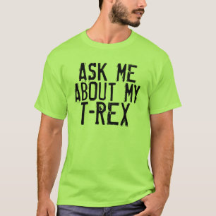 Ask me about my T-Rex, Funny T-shirts