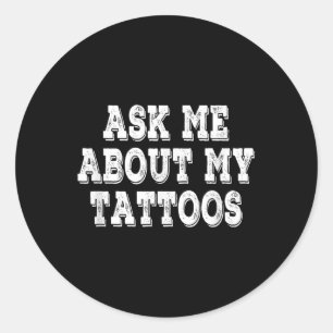 Ask Me About My Tattoos Retro Vintage  Classic Round Sticker