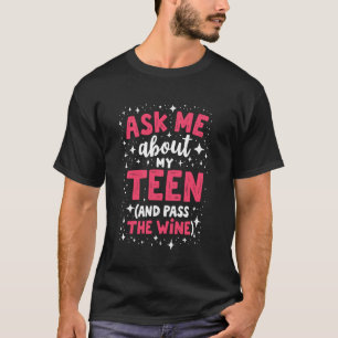 Ask Me About My Teen (and Pass the Wine) Mum T-Shirt