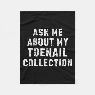 Ask Me About My Toenail Collection Funny Saying  Fleece Blanket
