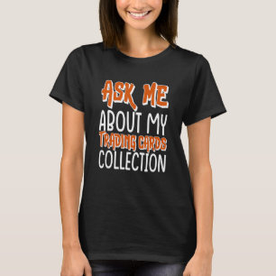 Ask Me About My Trading Cards Collection Game Card T-Shirt