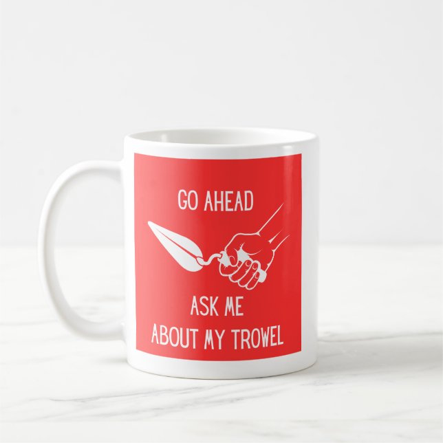 Ask Me About My Trowel Mug (Left)