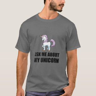Ask Me About My Unicorn Funny T-Shirt