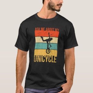 Ask Me About My Unicycle Quote For An Unicycle Rid T-Shirt