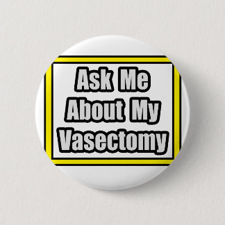 Ask Me About My Vasectomy 6 Cm Round Badge