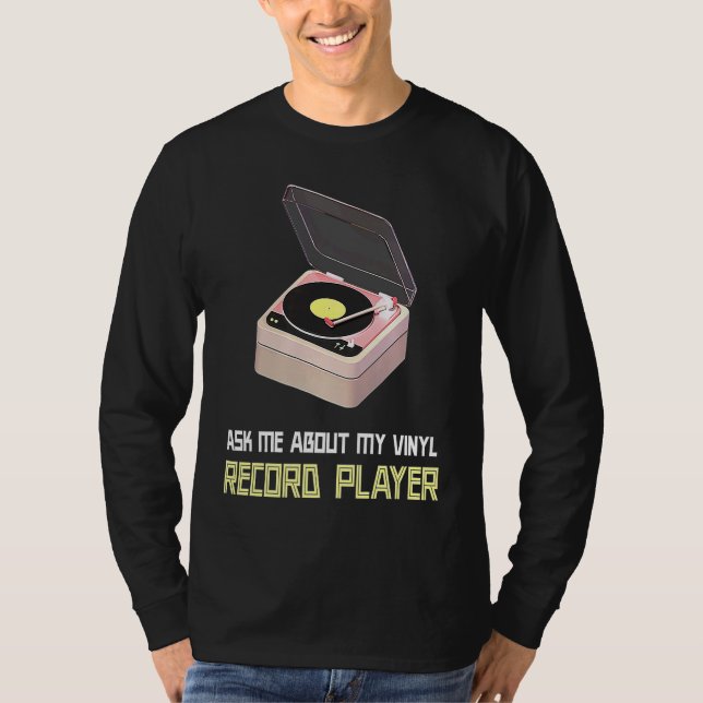 Ask Me About My Vinyl Record Player T-Shirt (Front)