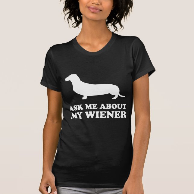 Ask Me About My Wiener T-Shirt (Front)