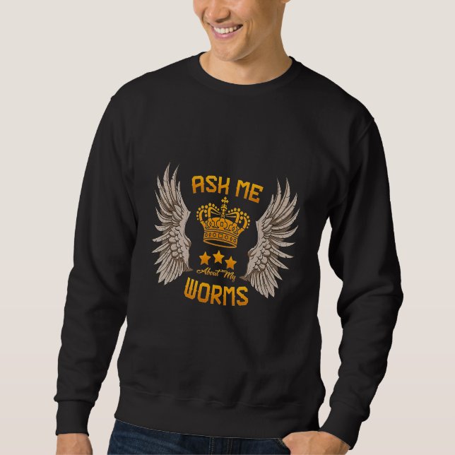 Ask Me About My Worms  Humourous Sweatshirt (Front)