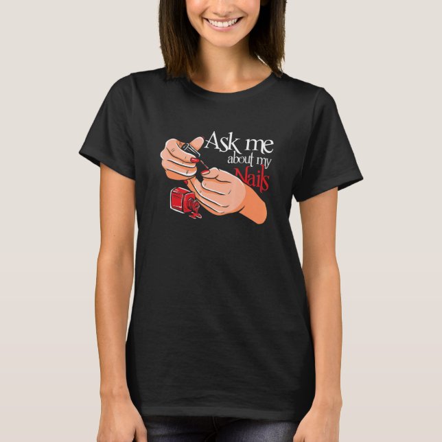 Ask Me About Nails Nail Technician Manicure Nails T-Shirt (Front)