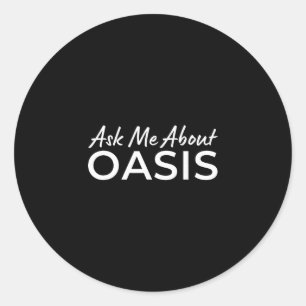 Ask Me About Oasis 2025 Vacation California Ca Sou Classic Round Sticker
