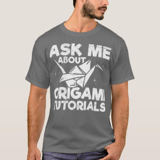 Ask me about origami tutorials Quote for an Origam T-Shirt