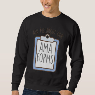 Ask Me About Our AMA Forms, Funny Emergency Room N Sweatshirt