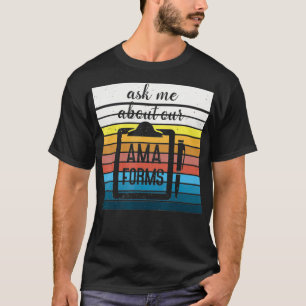Ask Me About Our Ama Forms Funny Nurse T-Shirt