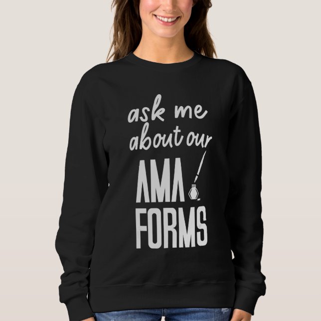 Ask Me About Our Ama Forms Nurse Costumed Sweatshirt (Front)