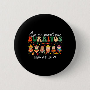 Ask Me About Our Burritos Labour Delivery Nurse Ci 6 Cm Round Badge