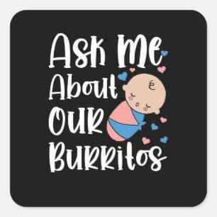 Ask me about our burritos NICU mother baby labour  Square Sticker