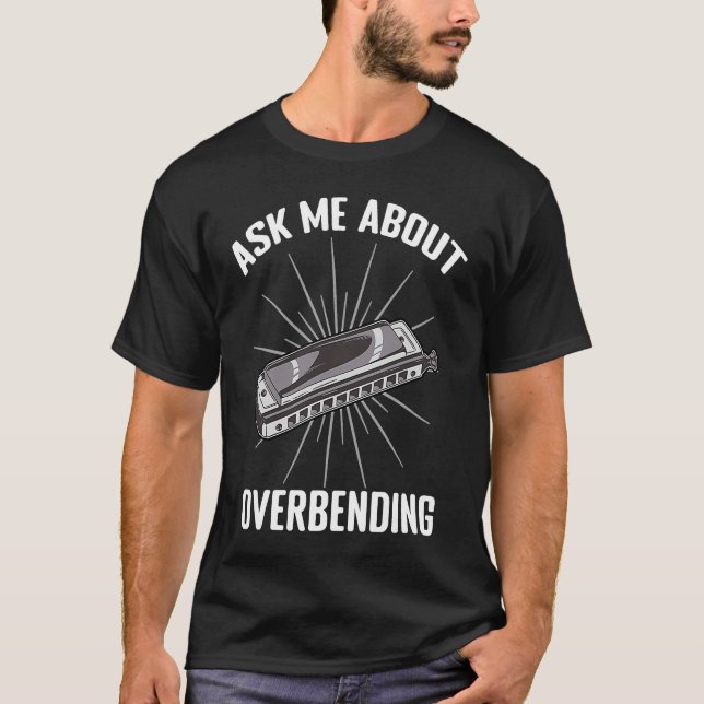 Ask Me About Overbending  Harmonica Player Mouth O T-Shirt (Front)