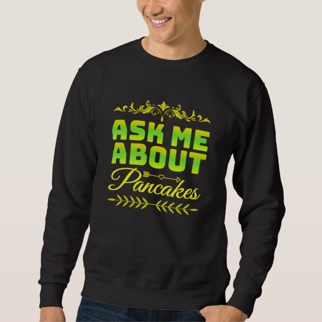 ask me about pancakes sweatshirt (Front)