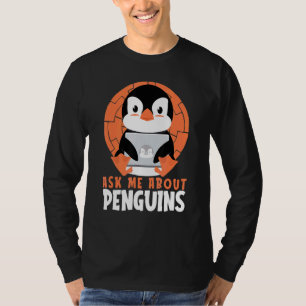 Ask Me About Penguins Sea Bird King Emperor Pengui T-Shirt