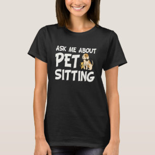 Ask Me About Pet Sitting - Dog Sitter Animal Whisp T-Shirt