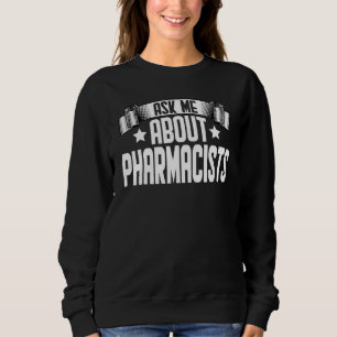 Ask Me About Pharmacists Pharmacy Chemist Druggis Sweatshirt