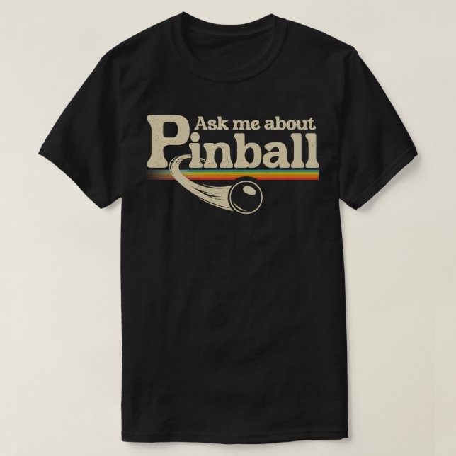 Ask Me About Pinball T-Shirt (Design Front)
