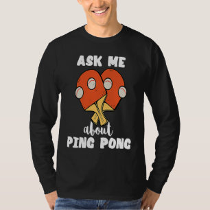Ask Me About Ping Pong Table Tennis Game Paddlebal T-Shirt