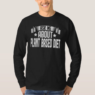 Ask Me About Plant Based Diet Vegetarian Veganism T-Shirt