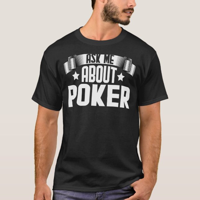 Ask Me About Poker  Poker Player T-Shirt (Front)