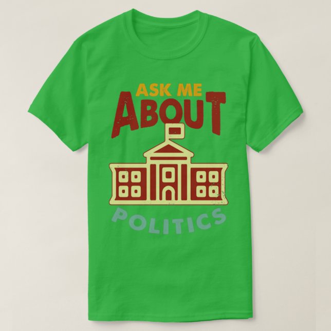 Ask Me About Politics T-Shirt (Design Front)